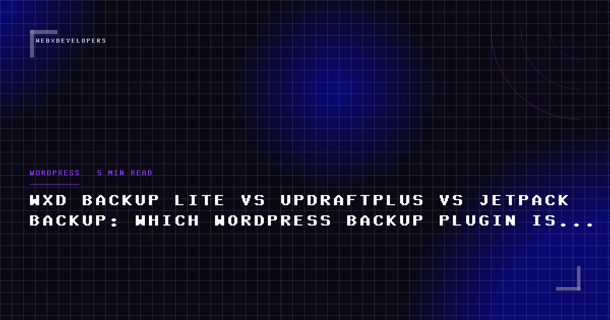 WXD Backup Lite vs UpdraftPlus vs Jetpack Backup: which WordPress backup plugin is right for you