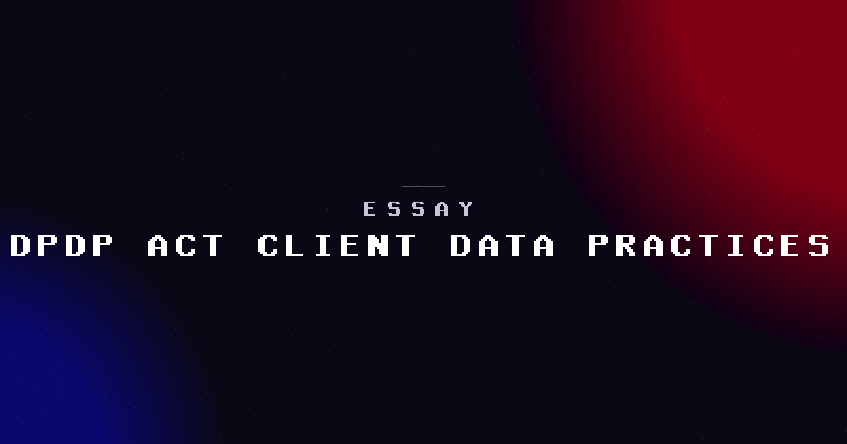 The DPDP Act and what it meant for our client data practices