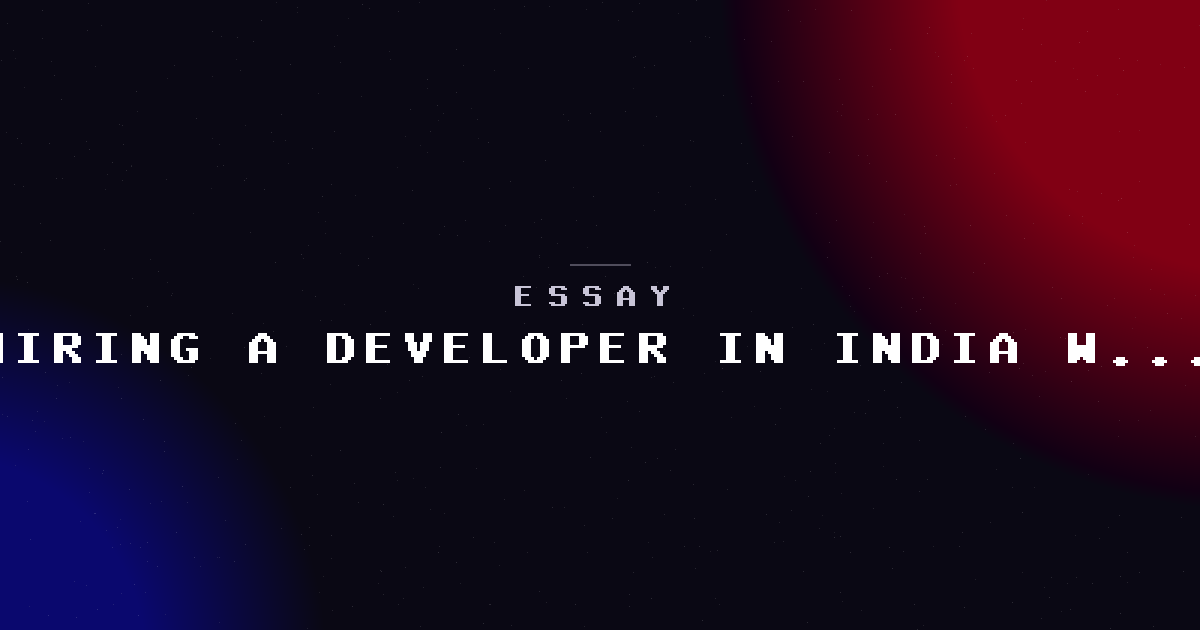 Hiring a developer in India — what I wish someone had told me
