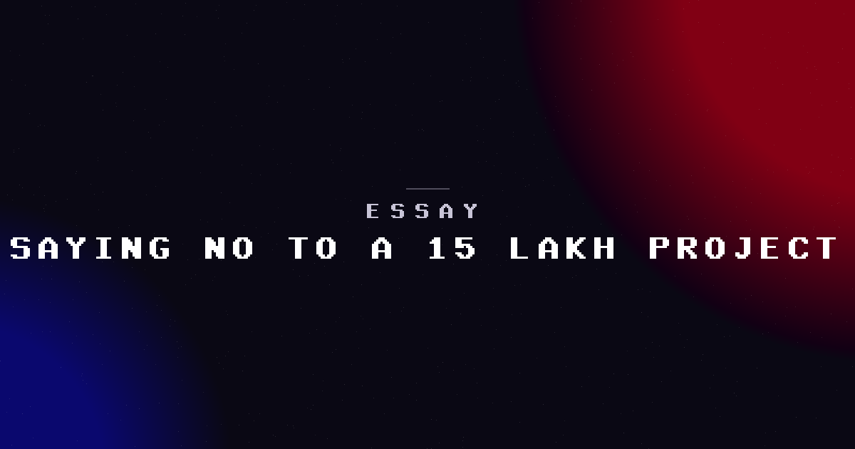 Saying no to a ₹15 lakh project -- and why it was the right call