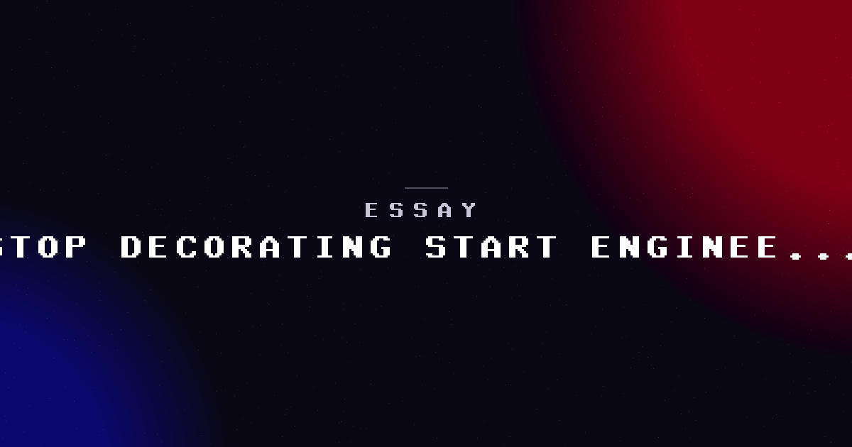 Stop decorating. Start engineering.